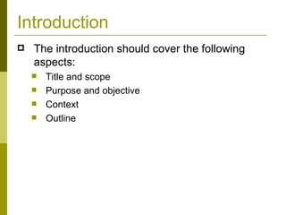 Introduction The introduction should cover the following aspects: Title and scope Purpose and objective Context Outline 