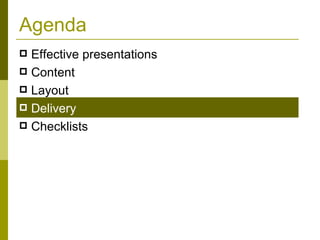 Agenda Effective presentations Content Layout Delivery   Checklists 