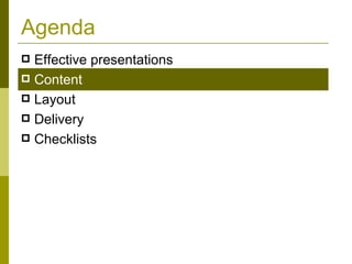 Agenda Effective presentations Content Layout Delivery Checklists  