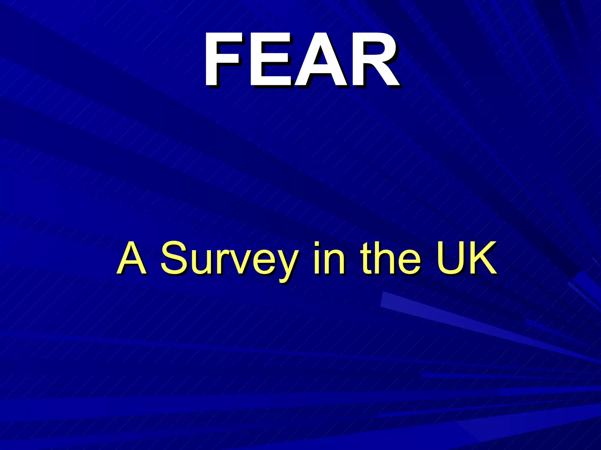 A Survey in the UK FEAR 