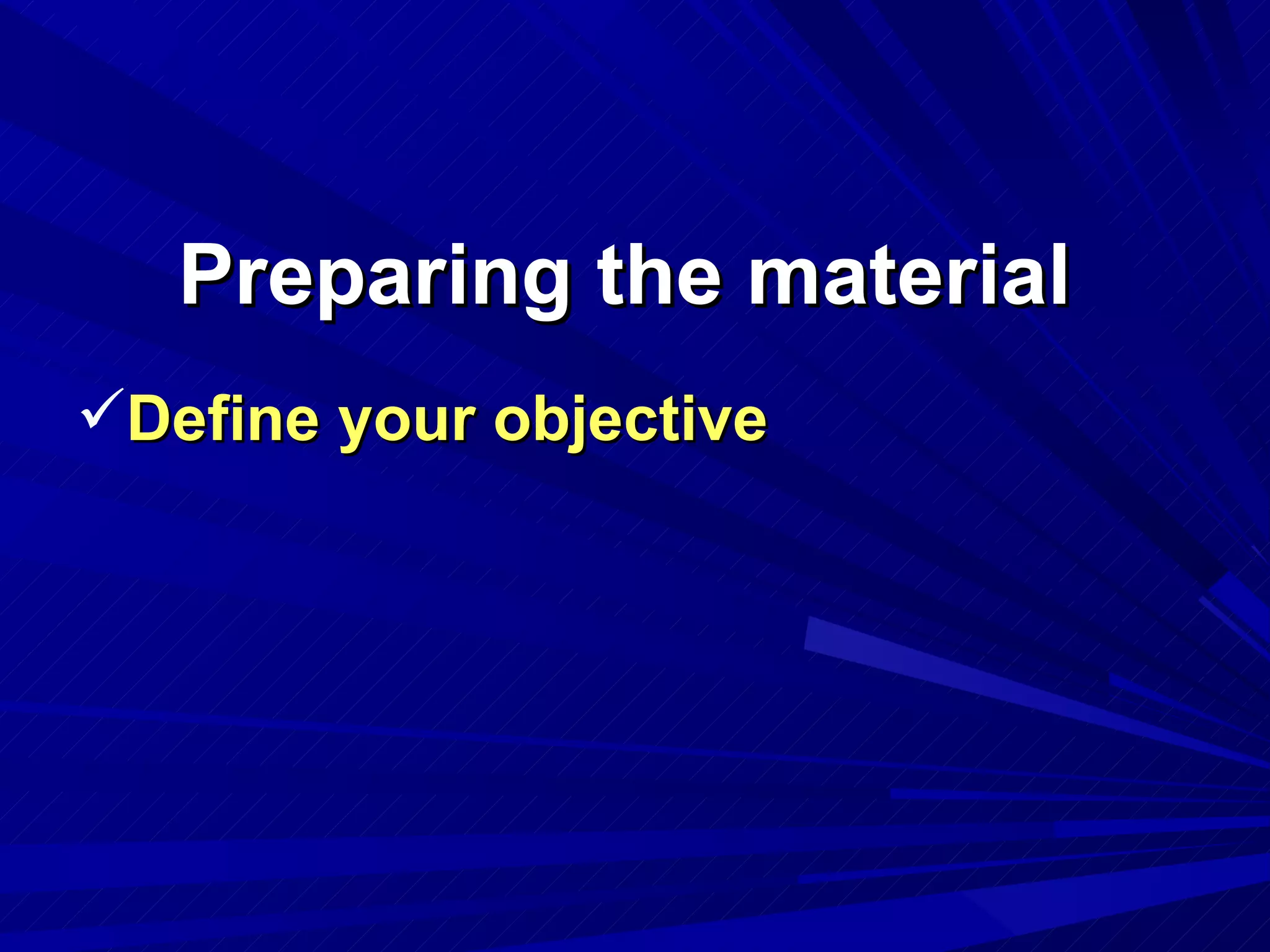 Preparing the material Define your objective 