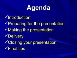 Agenda <ul><li>Introduction </li></ul><ul><li>Preparing for the presentation </li></ul><ul><li>Making the presentation </l...