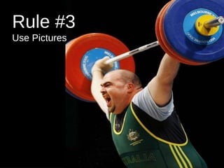 Rule #3  Use Pictures 
