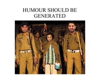HUMOUR SHOULD BE GENERATED 