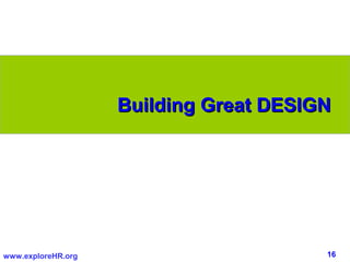 Building Great DESIGN




www.exploreHR.org                       16
 