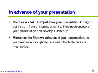In advance of your presentation

      • Practice – a lot. Don’t just think your presentation through :
                  ...