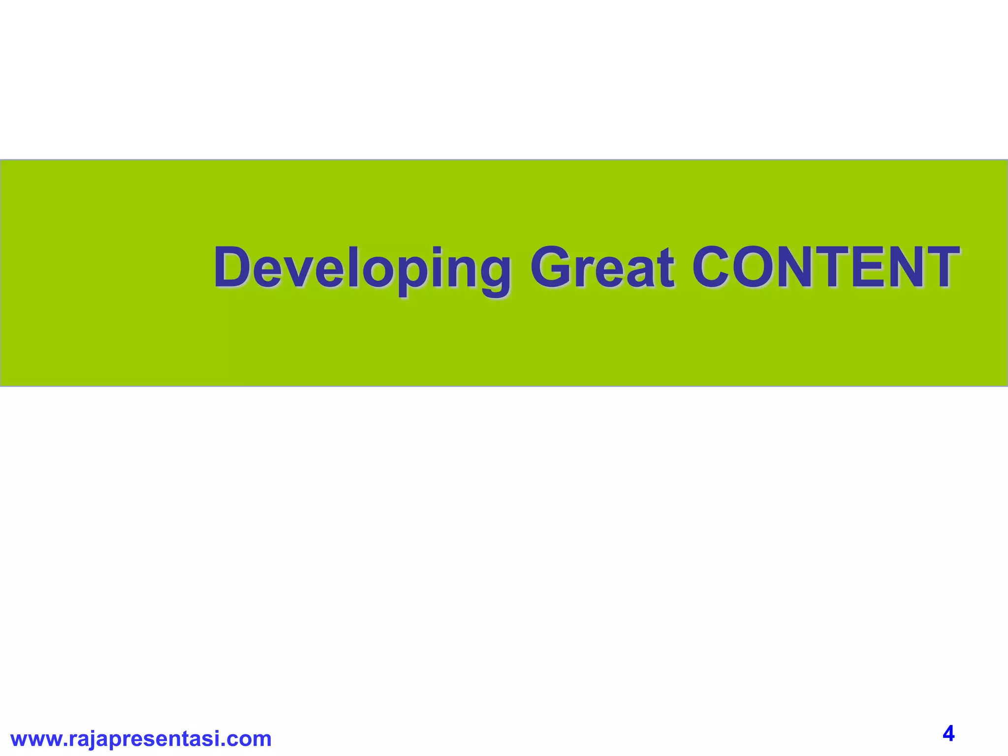 4www.rajapresentasi.com
Developing Great CONTENT
 