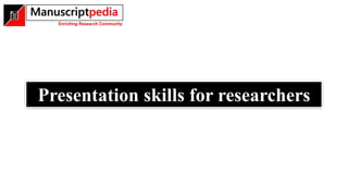 Presentation skills for researchers
 