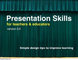 Presentation Skills
             for teachers & educators
              version 3.0




                         Simple de...