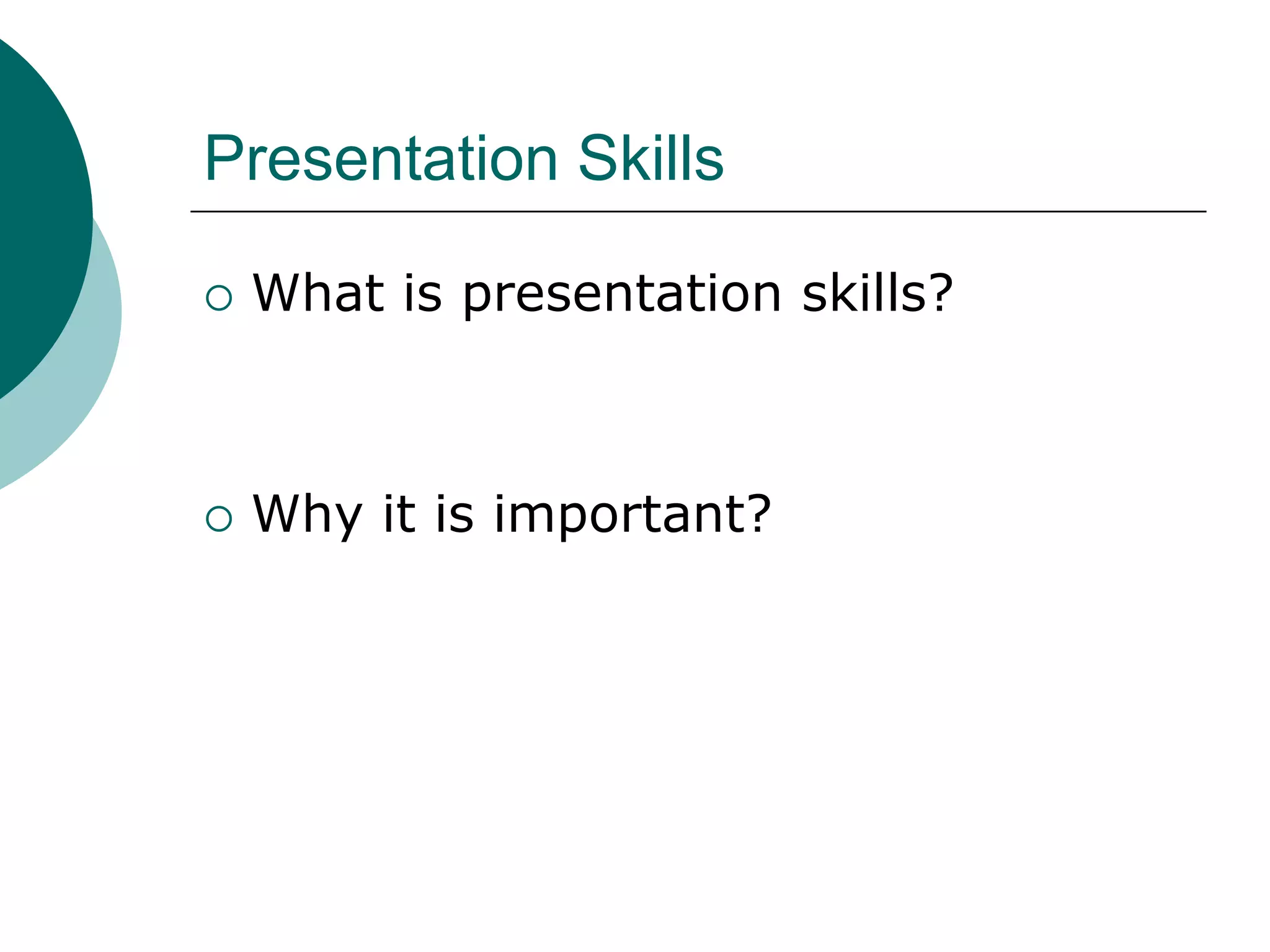 Presentation Skills

   What is presentation skills?



   Why it is important?
 