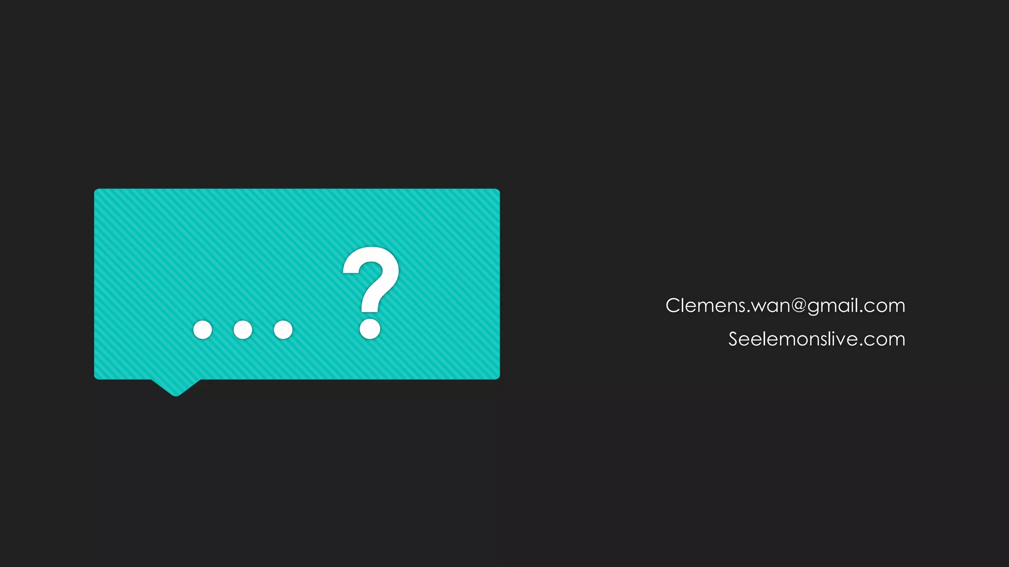 … ? Clemens.wan@gmail.com
Seelemonslive.com
 