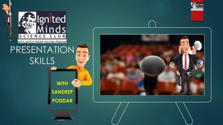 PRESENTATION
SKILLS
WITH
SANDEEP
PODDAR
 
