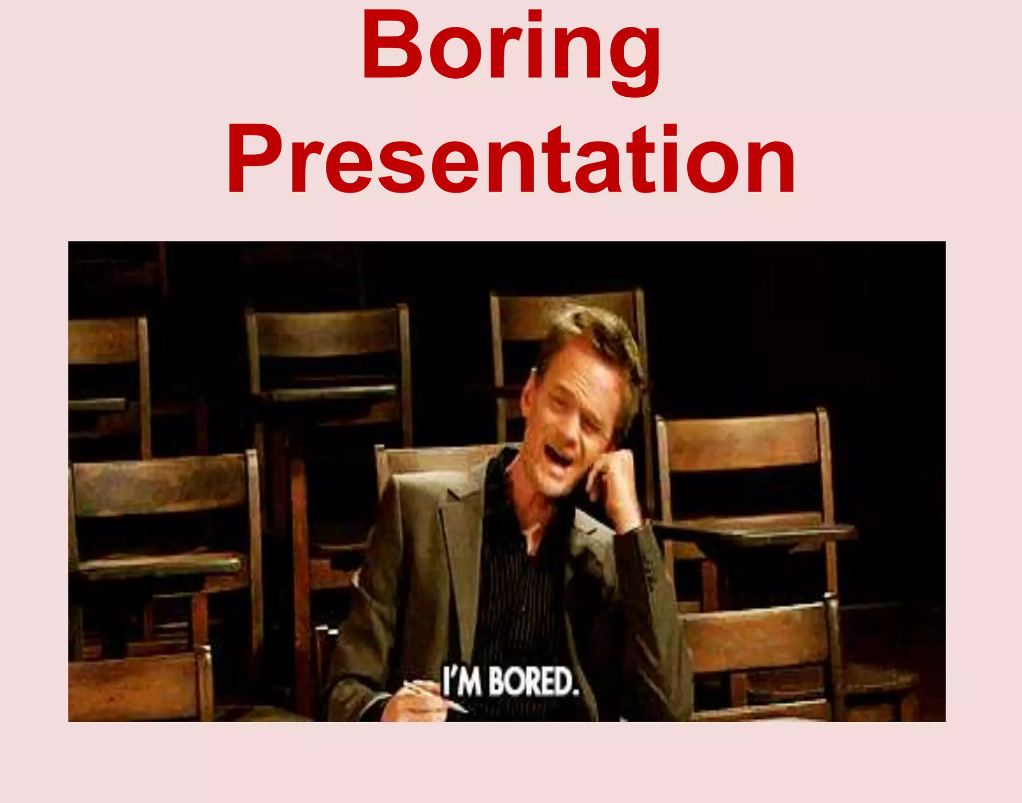 Boring
Presentation
 