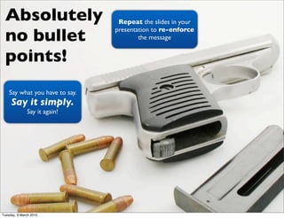 Absolutely                      Repeat the slides in your

 no bullet
                                presentation to re-e...