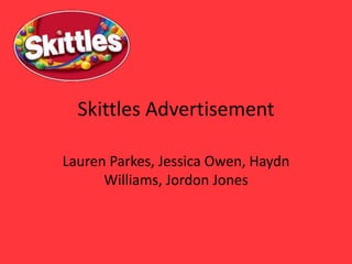 Skittles Advertisement
Lauren Parkes, Jessica Owen, Haydn
Williams, Jordon Jones
 