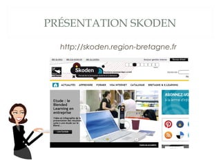 PRÉSENTATION SKODEN
http://skoden.region-bretagne.fr

 
