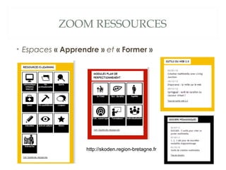 ZOOM RESSOURCES
• Espaces « Apprendre » et « Former »

http://skoden.region-bretagne.fr

 