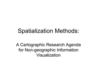 Spatialization Methods: A Cartographic Research Agenda for Non-geographic Information Visualization 
