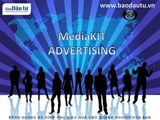                                                            www.baodautu.vn MediaKIT ADVERTISING KÊNH QUẢNG BÁ HÌNH ẢNH HIỆU QUẢ CHO DOANH NGHIỆP CỦA BẠN 