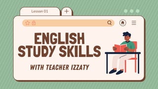 Lesson 01
ENGLISH
STUDY SKILLS
 