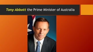 Tony Abbott the Prime Minister of Australia
 