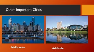 Other Important Cities
Melbourne Adelaide
 