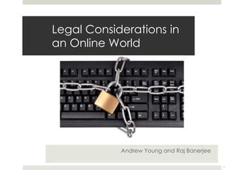 Legal Considerations in an Online World 			Andrew Young and Raj Banerjee 1 