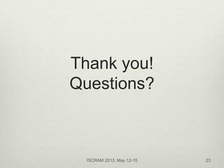 Thank you!
Questions?
ISCRAM 2013, May 12-15 23
 