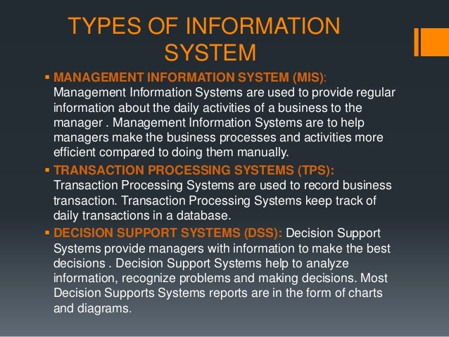 types of management information systems Types of information systems • several types of information systems can be classified as either • operations support systems • management support systems. types of management information systems Types of information systems • several types of information systems can be classified as either • operations support systems • management support systems.