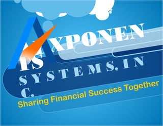 AEXPONEN
TS
S Y S T E M S, I N
C.
Sharing Financial Success Together
 