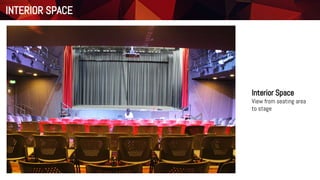 Interior Space
View from seating area
to stage
INTERIOR SPACE
 