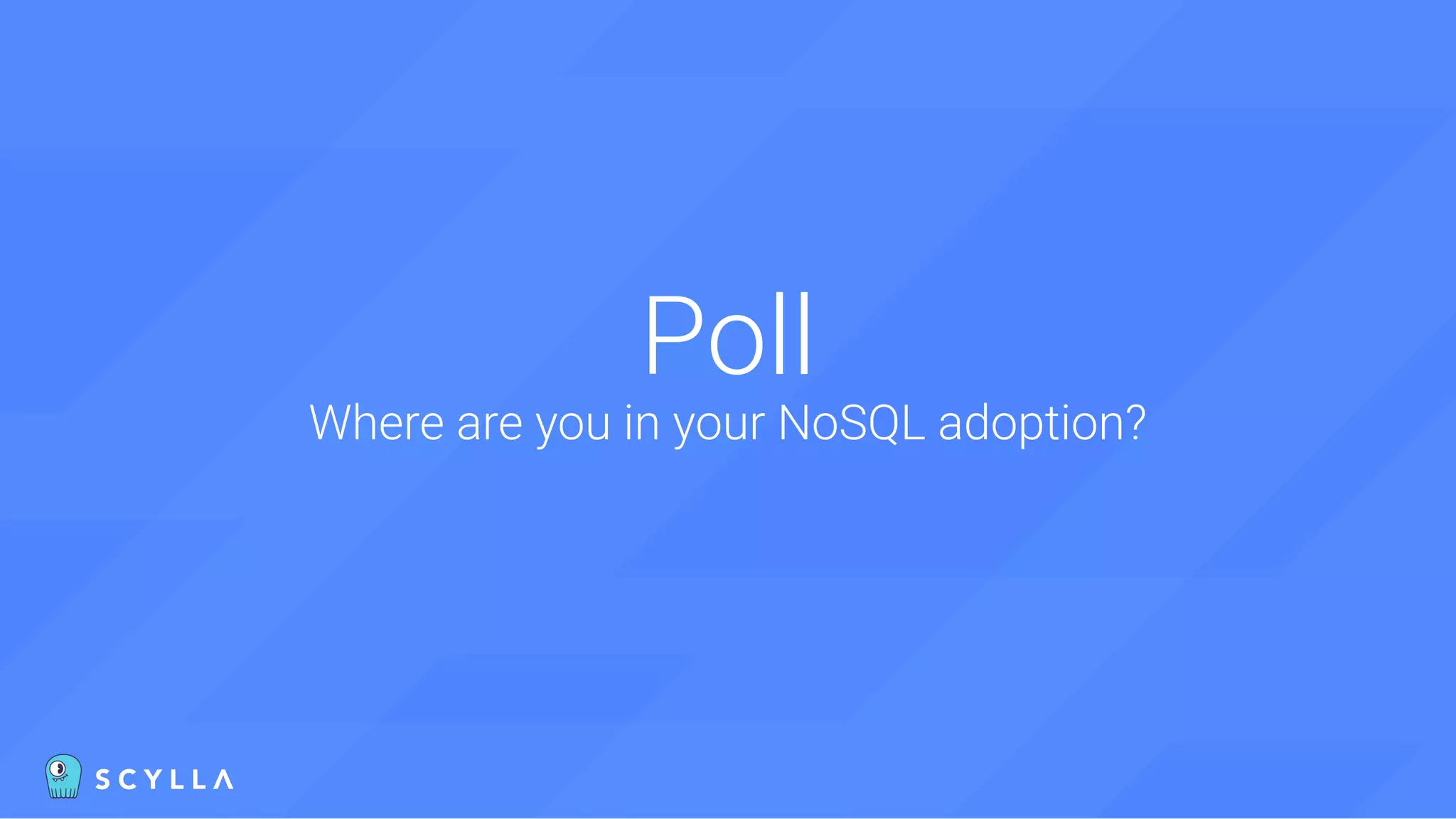 Poll
Where are you in your NoSQL adoption?
 