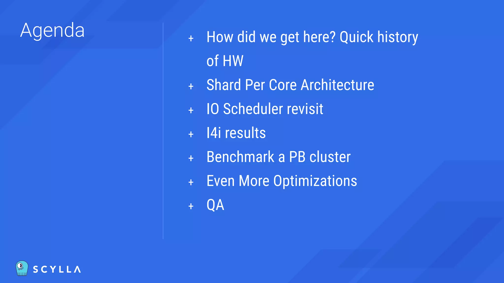 Agenda + How did we get here? Quick history
of HW
+ Shard Per Core Architecture
+ IO Scheduler revisit
+ I4i results
+ Benchmark a PB cluster
+ Even More Optimizations
+ QA
 