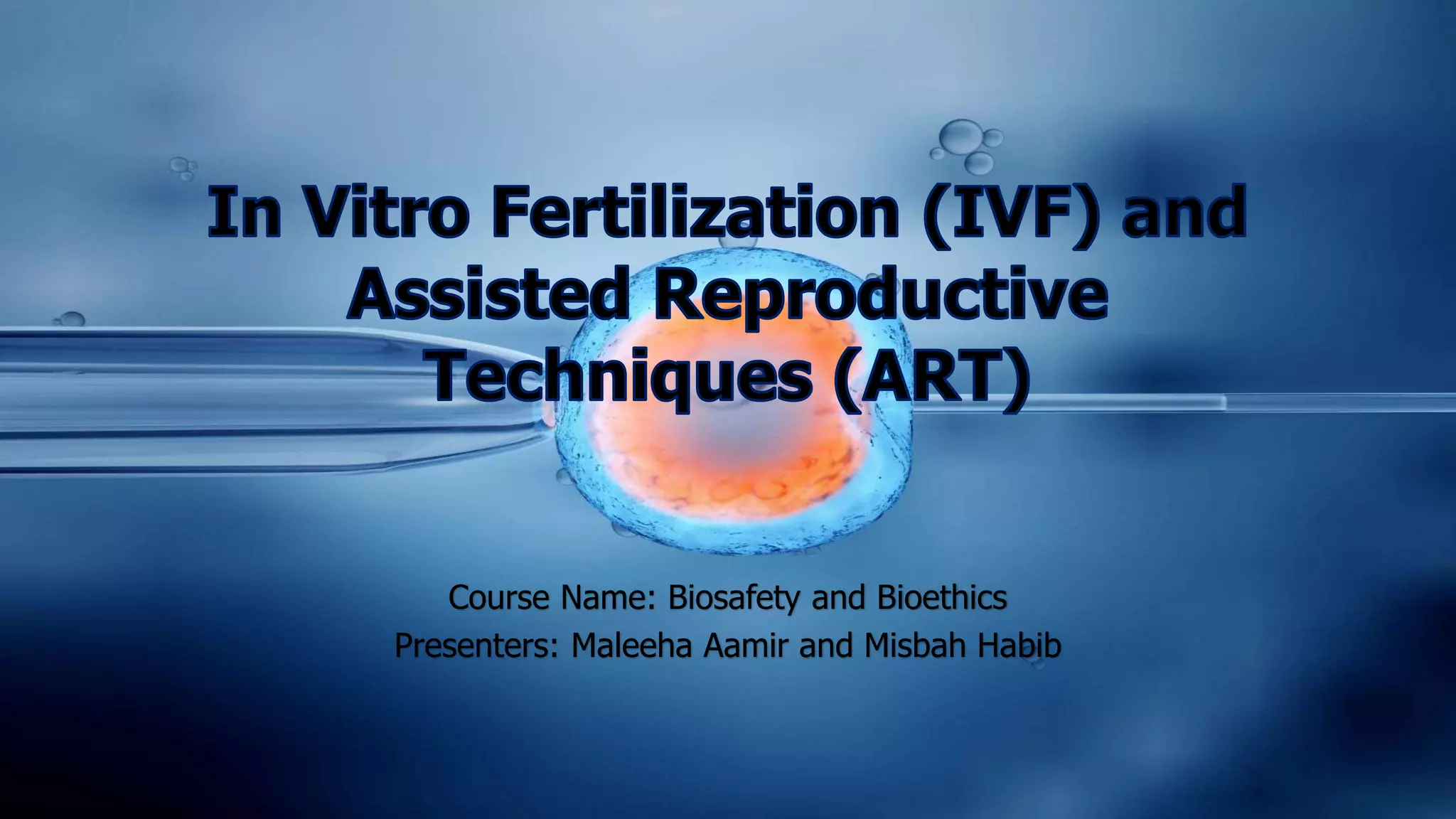 IVF and Assisted Reproductive Techniques, Its ethical concerns PPT