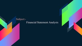 Subject:-
Financial Statement Analysis
 