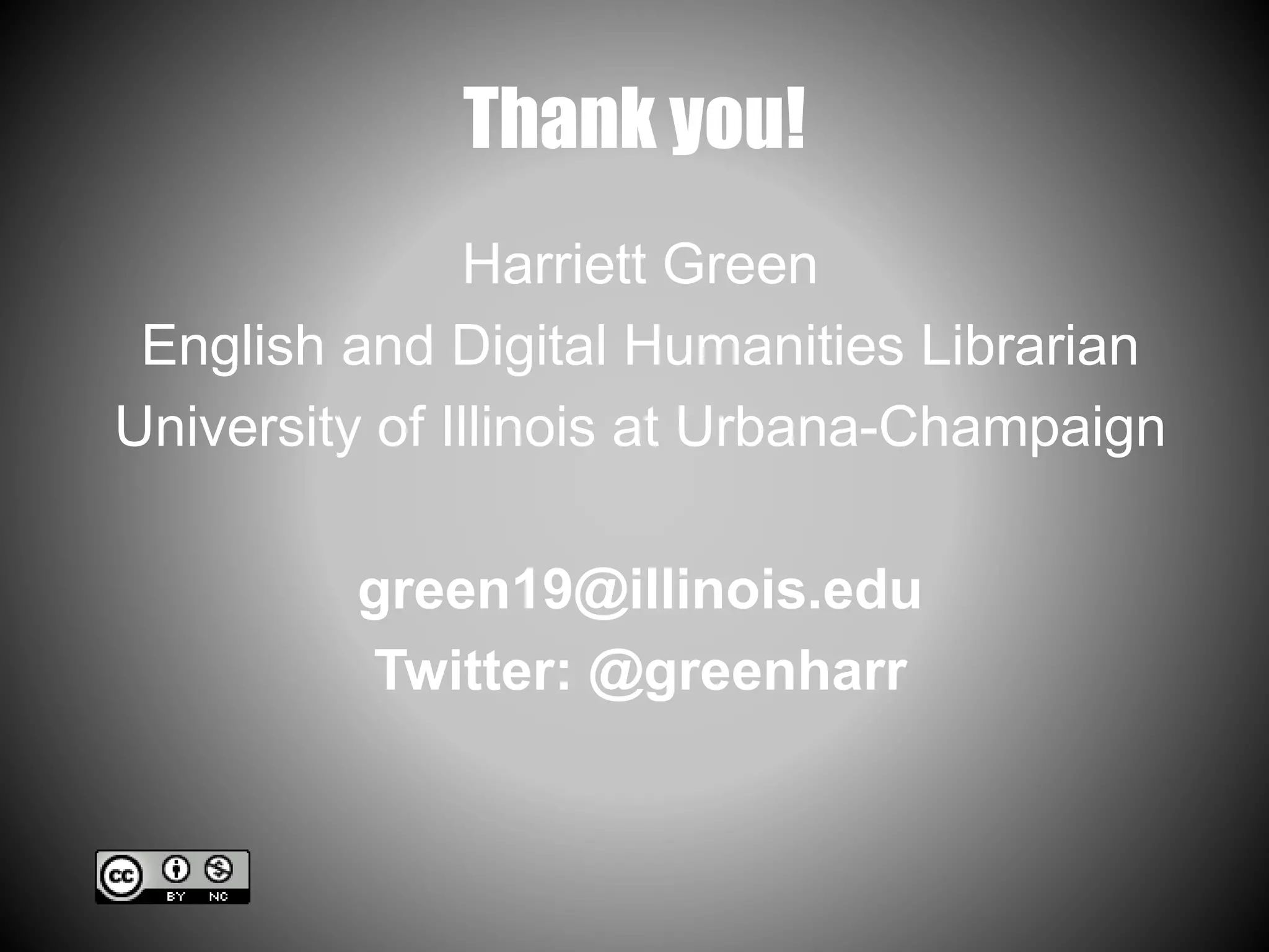 Thank you!
Harriett Green
English and Digital Humanities Librarian
University of Illinois at Urbana-Champaign
green19@illinois.edu
Twitter: @greenharr
 