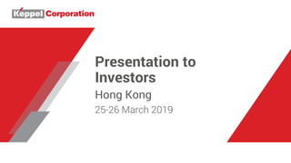 Presentation to
Investors
Hong Kong
25-26 March 2019
 