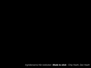 Ingridienserna fr?n kokboken Made to stick - Chip Heath, Dan Heath
 
