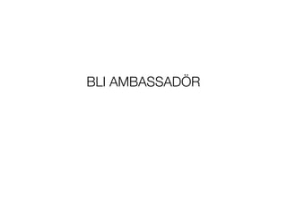 BLI AMBASSAD?R
 