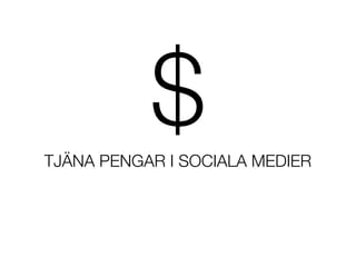 $
TJ?NA PENGAR I SOCIALA MEDIER
 
