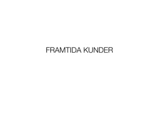 FRAMTIDA KUNDER
 