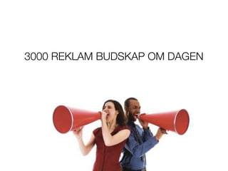 3000 REKLAM BUDSKAP OM DAGEN
 