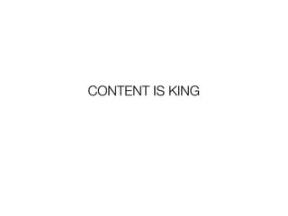 CONTENT IS KING
 