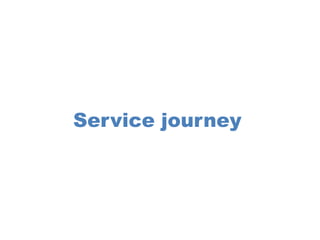 Service journey
 