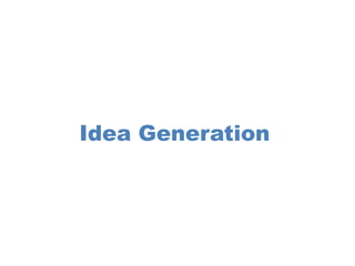 Idea Generation
 