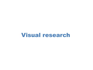 Visual research
 