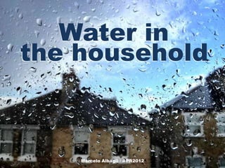 Water in
the household



    Marcelo Albagli / APR2012
 