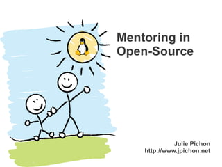 Mentoring in
Open-Source




              Julie Pichon
    http://www.jpichon.net
 