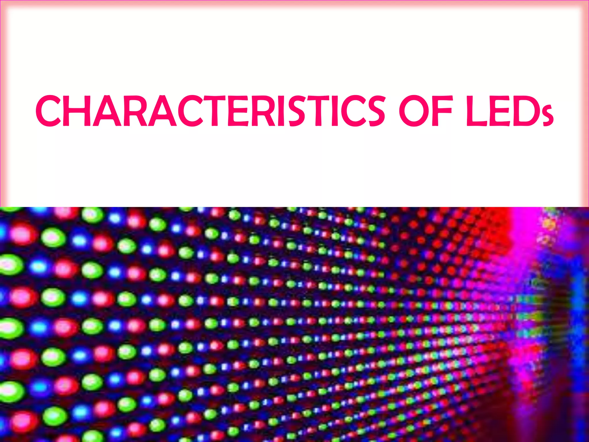 CHARACTERISTICS OF LEDs

 