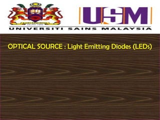OPTICAL SOURCE : Light Emitting Diodes (LEDs)

 